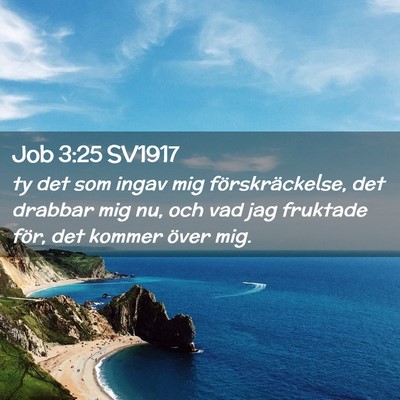 Picture 02 - Job 3:25 SV1917 - ty det som ingav mig förskräckelse, det drabbar - Bible Verse Picture