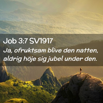 Picture 02 - Job 3:7 SV1917 - Ja, ofruktsam blive den natten, aldrig höje sig - Bible Verse Picture