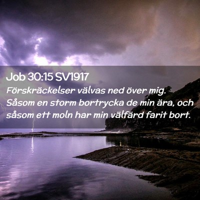 Picture 02 - Job 30:15 SV1917 - Förskräckelser välvas ned över mig. Såsom en - Bible Verse Picture