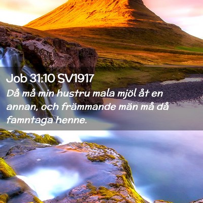 Picture 02 - Job 31:10 SV1917 - Då må min hustru mala mjöl åt en annan, och - Bible Verse Picture