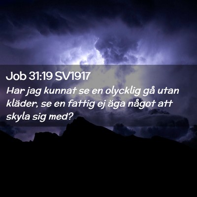 Picture 02 - Job 31:19 SV1917 - Har jag kunnat se en olycklig gå utan kläder, - Bible Verse Picture