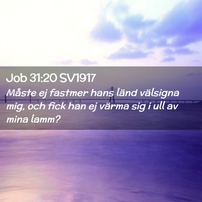 Picture 02 - Job 31:20 SV1917 - Måste ej fastmer hans länd välsigna mig, och - Bible Verse Picture