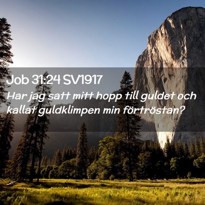 Picture 02 - Job 31:24 SV1917 - Har jag satt mitt hopp till guldet och kallat - Bible Verse Picture