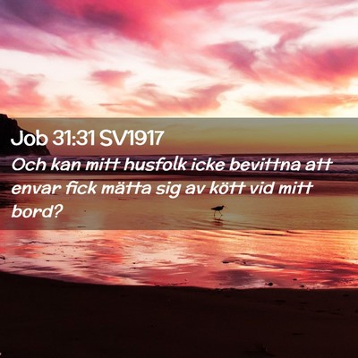 Picture 02 - Job 31:31 SV1917 - Och kan mitt husfolk icke bevittna att envar fick - Bible Verse Picture