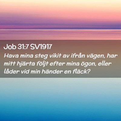 Picture 02 - Job 31:7 SV1917 - Hava mina steg vikit av ifrån vägen, har mitt - Bible Verse Picture