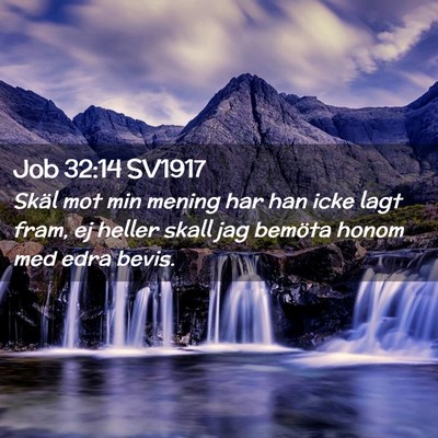 Picture 02 - Job 32:14 SV1917 - Skäl mot min mening har han icke lagt fram, ej - Bible Verse Picture