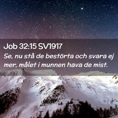 Picture 02 - Job 32:15 SV1917 - Se, nu stå de bestörta och svara ej mer, målet - Bible Verse Picture