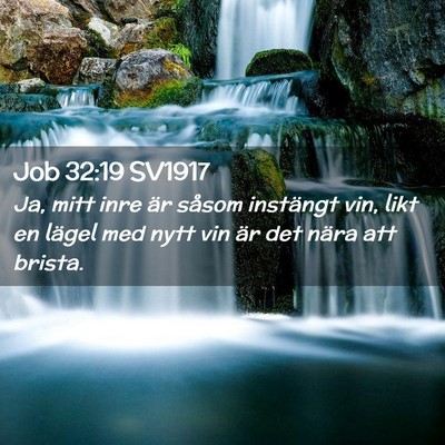 Picture 02 - Job 32:19 SV1917 - Ja, mitt inre är såsom instängt vin, likt en - Bible Verse Picture
