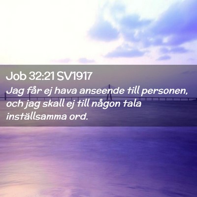 Picture 02 - Job 32:21 SV1917 - Jag får ej hava anseende till personen, och jag - Bible Verse Picture