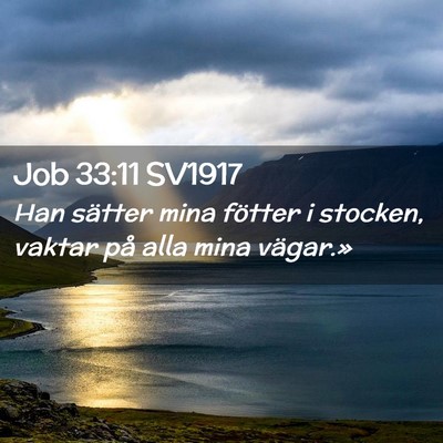 Picture 02 - Job 33:11 SV1917 - Han sätter mina fötter i stocken, vaktar på - Bible Verse Picture