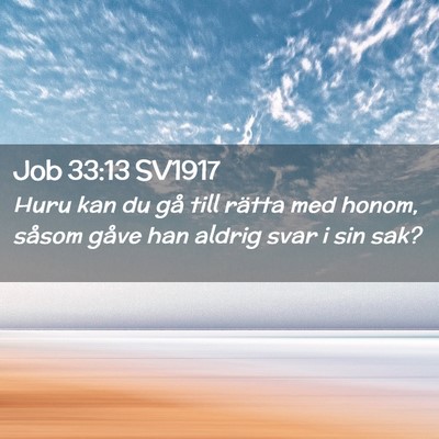 Picture 02 - Job 33:13 SV1917 - Huru kan du gå till rätta med honom, såsom - Bible Verse Picture