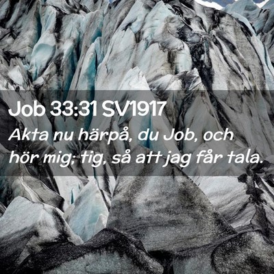 Picture 02 - Job 33:31 SV1917 - Akta nu härpå, du Job, och hör mig; tig, så - Bible Verse Picture