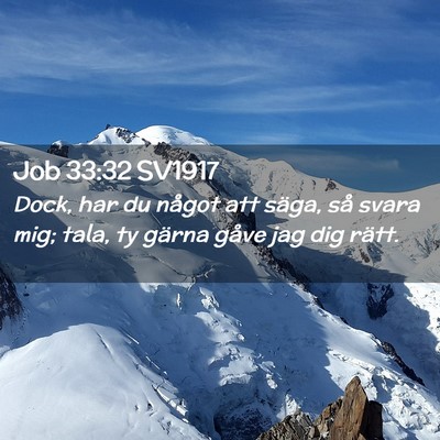 Picture 02 - Job 33:32 SV1917 - Dock, har du något att säga, så svara mig; - Bible Verse Picture