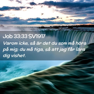 Picture 02 - Job 33:33 SV1917 - Varom icke, så är det du som må höra på mig; - Bible Verse Picture