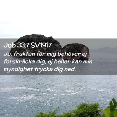 Picture 02 - Job 33:7 SV1917 - Ja, fruktan för mig behöver ej förskräcka - Bible Verse Picture