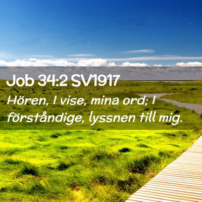 Picture 02 - Job 34:2 SV1917 - Hören, I vise, mina ord; I förståndige, - Bible Verse Picture