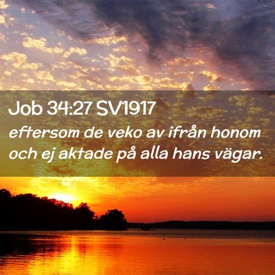 Picture 02 - Job 34:27 SV1917 - eftersom de veko av ifrån honom och ej aktade - Bible Verse Picture