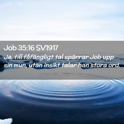 Picture 02 - Job 35:16 SV1917 - Ja, till fåfängligt tal spärrar Job upp sin - Bible Verse Picture