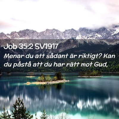 Picture 02 - Job 35:2 SV1917 - Menar du att sådant är riktigt? Kan du påstå - Bible Verse Picture