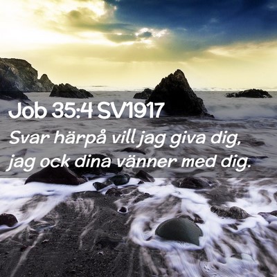 Picture 02 - Job 35:4 SV1917 - Svar härpå vill jag giva dig, jag ock dina - Bible Verse Picture