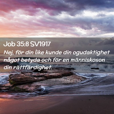 Picture 02 - Job 35:8 SV1917 - Nej, för din like kunde din ogudaktighet något - Bible Verse Picture