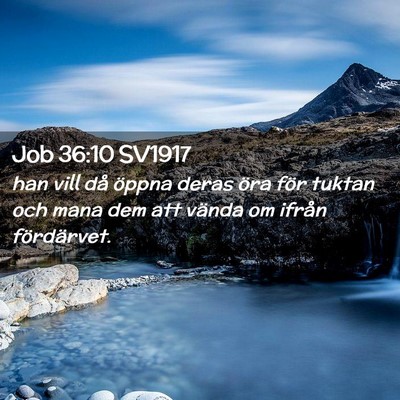 Picture 02 - Job 36:10 SV1917 - han vill då öppna deras öra för tuktan och - Bible Verse Picture