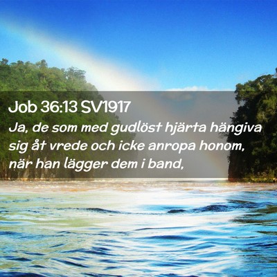 Picture 02 - Job 36:13 SV1917 - Ja, de som med gudlöst hjärta hängiva sig åt - Bible Verse Picture