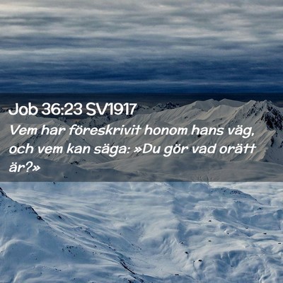 Picture 02 - Job 36:23 SV1917 - Vem har föreskrivit honom hans väg, och vem kan - Bible Verse Picture