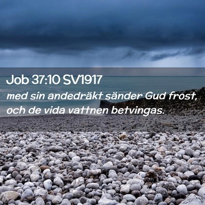 Picture 02 - Job 37:10 SV1917 - med sin andedräkt sänder Gud frost, och de vida - Bible Verse Picture
