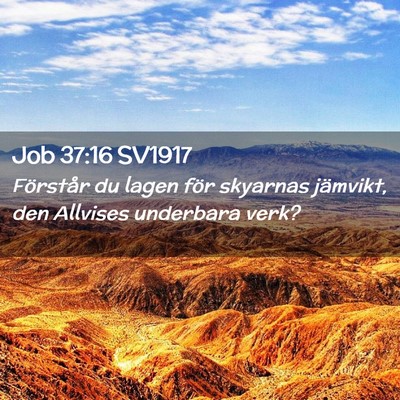 Picture 02 - Job 37:16 SV1917 - Förstår du lagen för skyarnas jämvikt, den - Bible Verse Picture