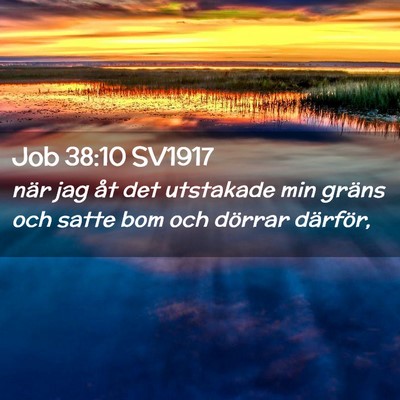 Picture 02 - Job 38:10 SV1917 - när jag åt det utstakade min gräns och satte - Bible Verse Picture