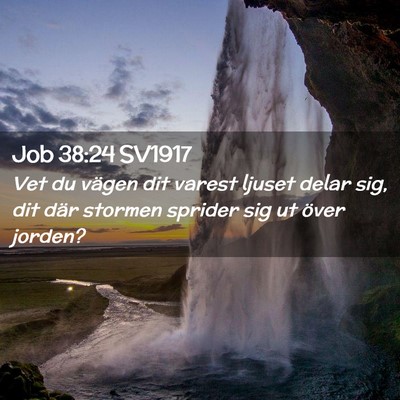 Picture 02 - Job 38:24 SV1917 - Vet du vägen dit varest ljuset delar sig, dit - Bible Verse Picture