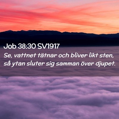 Picture 02 - Job 38:30 SV1917 - Se, vattnet tätnar och bliver likt sten, så - Bible Verse Picture