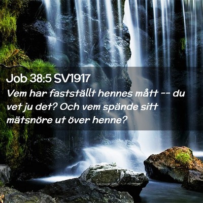Picture 02 - Job 38:5 SV1917 - Vem har fastställt hennes mått -- du vet ju - Bible Verse Picture
