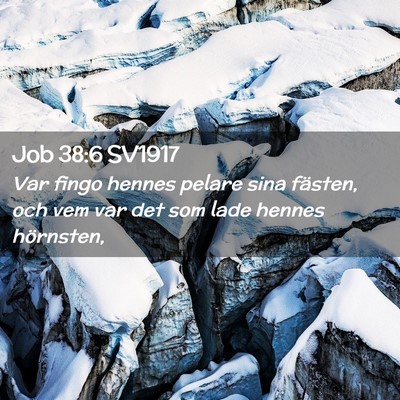 Picture 02 - Job 38:6 SV1917 - Var fingo hennes pelare sina fästen, och vem var - Bible Verse Picture