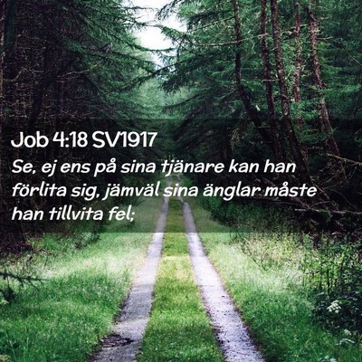 Picture 02 - Job 4:18 SV1917 - Se, ej ens på sina tjänare kan han förlita - Bible Verse Picture
