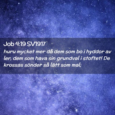 Picture 02 - Job 4:19 SV1917 - huru mycket mer då dem som bo i hyddor av ler, - Bible Verse Picture