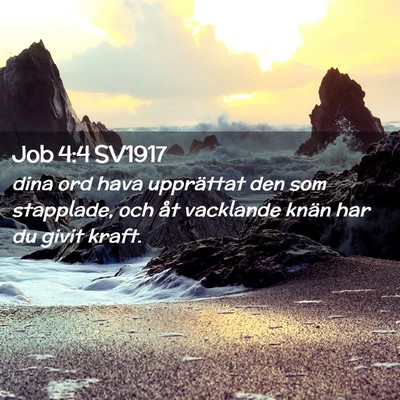 Picture 02 - Job 4:4 SV1917 - dina ord hava upprättat den som stapplade, och - Bible Verse Picture