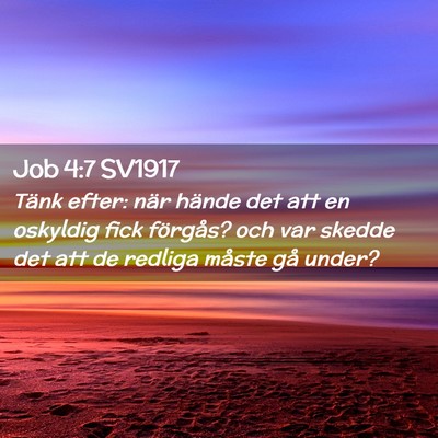 Picture 02 - Job 4:7 SV1917 - Tänk efter: när hände det att en oskyldig fick - Bible Verse Picture