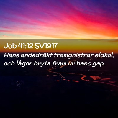 Picture 02 - Job 41:12 SV1917 - Hans andedräkt framgnistrar eldkol, och lågor - Bible Verse Picture