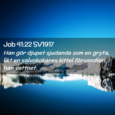 Picture 02 - Job 41:22 SV1917 - Han gör djupet sjudande som en gryta, likt en - Bible Verse Picture