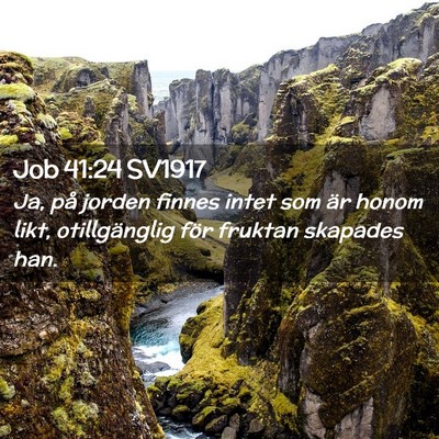 Picture 02 - Job 41:24 SV1917 - Ja, på jorden finnes intet som är honom likt, - Bible Verse Picture