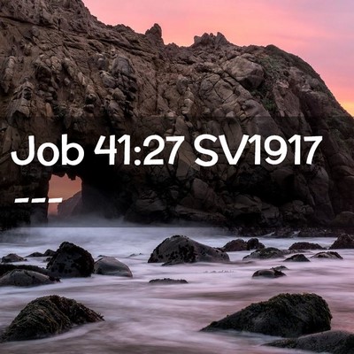 Picture 02 - Job 41:27 SV1917 -  - Bible Verse Picture