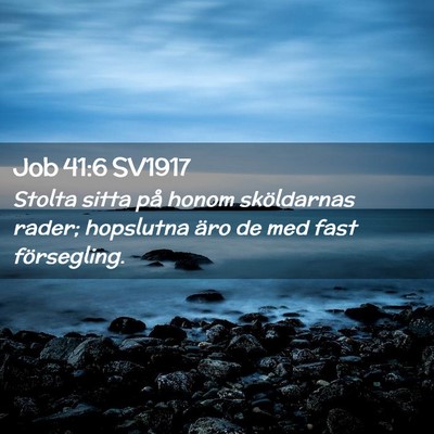 Picture 02 - Job 41:6 SV1917 - Stolta sitta på honom sköldarnas rader; - Bible Verse Picture
