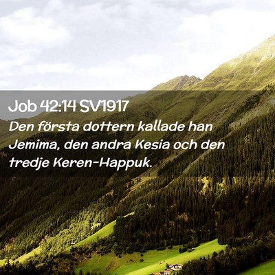 Picture 02 - Job 42:14 SV1917 - Den första dottern kallade han Jemima, den andra - Bible Verse Picture