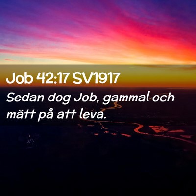 Picture 02 - Job 42:17 SV1917 - Sedan dog Job, gammal och mätt på att - Bible Verse Picture
