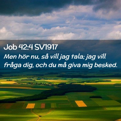 Picture 02 - Job 42:4 SV1917 - Men hör nu, så vill jag tala; jag vill fråga - Bible Verse Picture