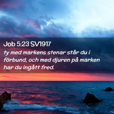 Picture 02 - Job 5:23 SV1917 - ty med markens stenar står du i förbund, och - Bible Verse Picture