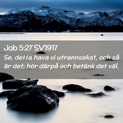 Picture 02 - Job 5:27 SV1917 - Se, detta hava vi utrannsakat, och så är det; - Bible Verse Picture