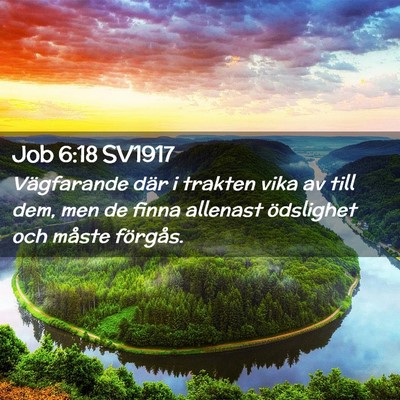 Picture 02 - Job 6:18 SV1917 - Vägfarande där i trakten vika av till dem, men - Bible Verse Picture